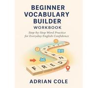 Vocabulary Builder Workbook - Beginner: Step-by-Step Word Practice for Everyday English Confidence (Vocabulary Builder Workbook Series)