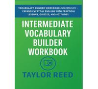 Vocabulary Builder Workbook - Intermediate: Expand Your English Skills with Lessons, Quizzes, and Word Games for Confident Everyday Use (The Vocabulary Builder Series)