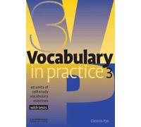 Vocabulary in practice 3 : 40 units of self-study vocabulary exercises with tests | Glennis Pey