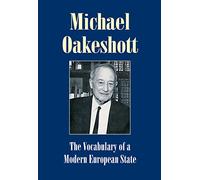 Vocabulary of a Modern European State: Essays and Reviews 1953-1988 (Michael Oakeshott Selected Writings)
