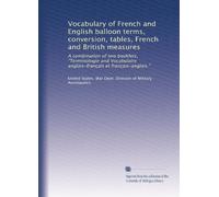 Vocabulary of French and English balloon terms, conversion, tables, French and British measures: A combination of two booklets, "Terminologie and Vocabulaire anglais-français et français-anglais."