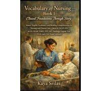 Vocabulary of Nursing - Book 1: Clinical Foundations Through Story: Master English Vocabulary and Reading Comprehension for Nursing and Clinical Care - for NCLEX-RN, IELTS, CELPIP, TOEFL, ESL & CNA