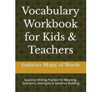 Vocabulary Workbook for Kids & Teachers: Spacious Writing Practice for Meaning, Synonyms, Antonyms & Sentence Building
