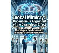 Vocal Mimicry: Unconscious Alignment of the Chameleon Effect: Pitch, Empathy, and the Neurological Synchronization in Everyday Social Interactions