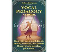 Vocal Pedagogy: Sing with ease, confidence, beauty, freedom, and power. Discover and develop your voice.