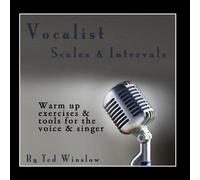 Vocalist Scales & Intervals: Warm Up Exercises & Tools for the Voice & Singer