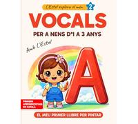 Vocals per a nens d’1 a 3 anys: Llibre per pintar A-E-I-O-U (Primer contacte amb les lletres en català): Amb Estel | Aprendre les vocals jugant amb dibuixos senzills (L'Estel explora el món)