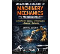 Vocational English for Machinery Mechanics and Technicians: Comprehensive Topics and Terminology Lists in Machinery Mechanics ( Second Edition)