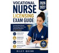 Vocational Nurse Licensing Exam Guide 2026-2027: Covering Clinical Review, Pharmacology, Patient Care, and Practice Questions for VN Licensure