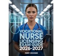 Vocational Nurse Licensing Exam Guide 2026-2027: Covering Clinical Review, Pharmacology, Patient Care, and Practice Questions for VN Licensure