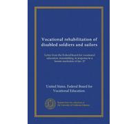 Vocational rehabilitation of disabled soldiers and sailors: Letter from the Federal board for vocational education, transmitting, in response to a Senate resolution of Jan. 27