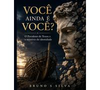 VOCÊ AINDA É VOCÊ?: O Paradoxo de Teseu e o mistério da identidade