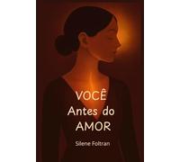 Você Antes do Amor: Um guia emocional para reconstruir-se antes de amar novamente