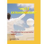 VOCÊ É EXTRAORDINÁRIO: "Permita-se viver a sua melhor versão"