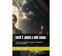 VOCÊ É JUDEU E NÃO SABIA: O Holocausto da Memória: Quando os Perseguidos se Tornam Perseguidores (Poesias & Autoajuda)