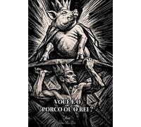 Você é o Porco ou o Rei?: A dualidade que define o seu destino