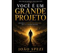 Você É Um Grande Projeto: Descubra O Potencial Extraordinário Que Deus Colocou Em Você