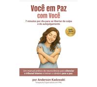 Você em Paz com Você: 7 minutos por dia para se libertar da culpa e do autojulgamento (Coleção 7 Minutos: Método de Clareza Mental)