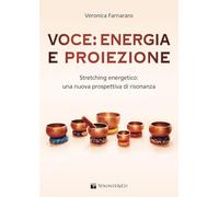 Voce: energia e proiezione. Stretching energetico: una nuova prospettiva di risonanza (Didattica musicale)