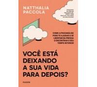 Você Está Deixando A Sua Vida Para Depois? (ebook)