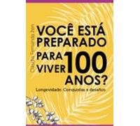 Você Está Preparado Para Viver 100 Anos? (ebook)
