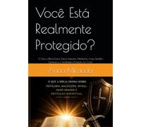 Você Está Realmente Protegido?: O Que a Bíblia Ensina Sobre Feitiçaria, Maldições, Inveja, Batalha Espiritual e a Verdadeira Proteção em Cristo