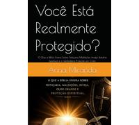 Você Está Realmente Protegido?: O Que a Bíblia Ensina Sobre Feitiçaria, Maldições, Inveja, Batalha Espiritual e a Verdadeira Proteção em Cristo