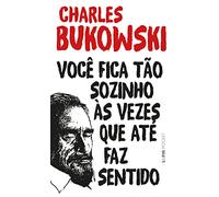 VOCÊ FICA TAO SOZINHO QUE AS VEZES ATE FAZ SENTIDO