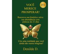 Voce Merece Prosperar!: Reescreva sua história e ative sua abundância com práticas de 21 dias