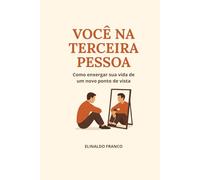 Você na Terceira Pessoa: Como enxergar sua vida de um novo ponto de vista