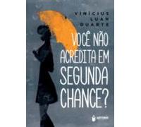 Você Não Acredita Em Segunda Chance? (ebook)