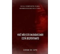 Você não está enlouquecendo - está despertando: Guia completo para reorganizar sua vida