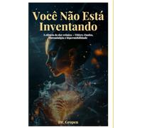 Você Não Está Inventando: A ciência da dor crônica: Ehlers-Danlos, fibromialgia e hipermobilidade