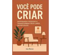 Você pode Criar: Inspirando pessoas a transformar seus lares em refúgios.