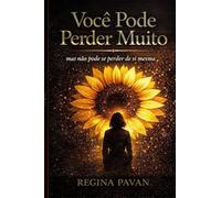 VOCÊ PODE PERDER MUITO: MAS NÃO PODE SE PERDER DE SI MESMA