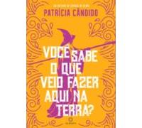 Você Sabe O Que Veio Fazer Aqui Na Terra? (ebook)