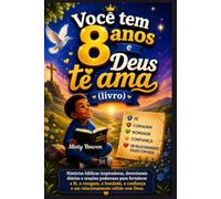 Você tem 8 anos e Deus te ama (livro): Histórias bíblicas inspiradoras, devocionais diários e orações poderosas para fortalecer a fé, a coragem, a ... e um relacionamento sólido com Deus.