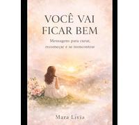 VOCÊ VAI FICAR BEM: Mensagens para curar, recomeçar e se reencontrar