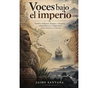 Voces bajo el imperio: Pueblos indígenas, lenguas, conquista, independencia e indigenismo entre América y Canarias