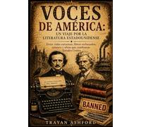 Voces de América: un viaje por la literatura estadounidense: Entre vidas extremas, libros rechazados, censura y obras que cambiaron Estados Unidos