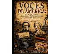 Voces de América: un viaje por la literatura estadounidense: Entre vidas extremas, libros rechazados, censura y obras que cambiaron Estados Unidos