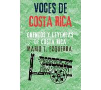 Voces de Costa Rica: 15 cuentos y leyendas costarricenses que aún se cuentan en la noche (Voces de Centroamérica)