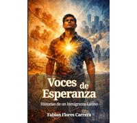 Voces de Esperanza: Historias de un Inmigrante Latino