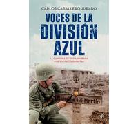 Voces de la División Azul: La campaña de Rusia narrada por sus protagonistas (HISTORIA)
