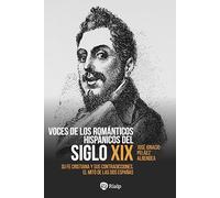 Voces de los románticos hispánicos del siglo XIX: Su fe cristiana y sus contradicciones. El mito de las dos Españas (Historia y Biografías)