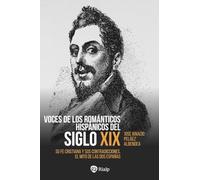 Voces de los románticos hispánicos del siglo XIX: Su fe cristiana y sus contradicciones. El mito de las dos Españas (Historia y Biografías)