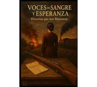 VOCES DE SANGRE Y ESPERANZA: Historias que nos Marcaron