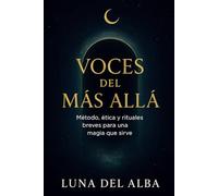 Voces del Más Allá: Método, ética y rituales breves para una magia que sirve.