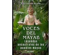 Voces del Mayab:: Leyendas Ancestrales y Mitos de los Pueblos Mayas