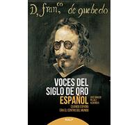 Voces Del Siglo De Oro Español: Cuando España era el centro del mundo (Historia y biografías)